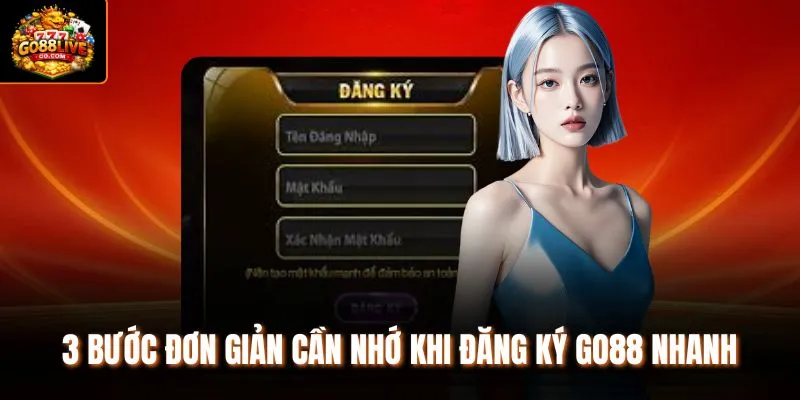 3 bước đơn giản cần nhớ khi đăng ký Go88 nhanh