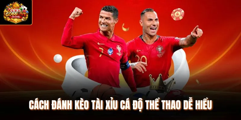 Cách đánh kèo Tài Xỉu cá độ thể thao dễ hiểu