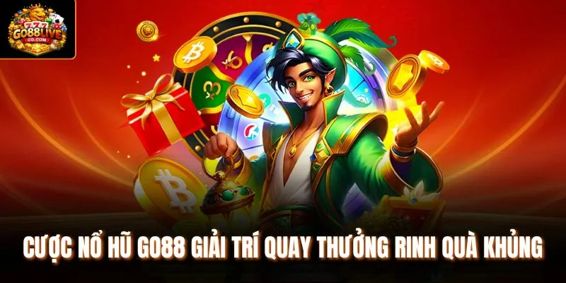 Cược nổ hũ Go88 giải trí quay thưởng rinh quà khủng