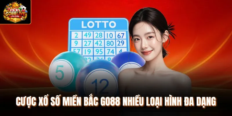Cược xổ số miền Bắc Go88 nhiều loại hình đa dạng