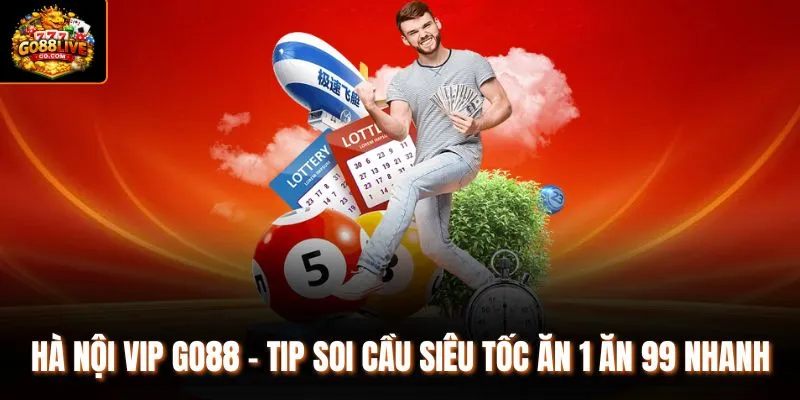Hà Nội VIP Go88 - Tip Soi Cầu Siêu Tốc Ăn 1 Ăn 99 Nhanh