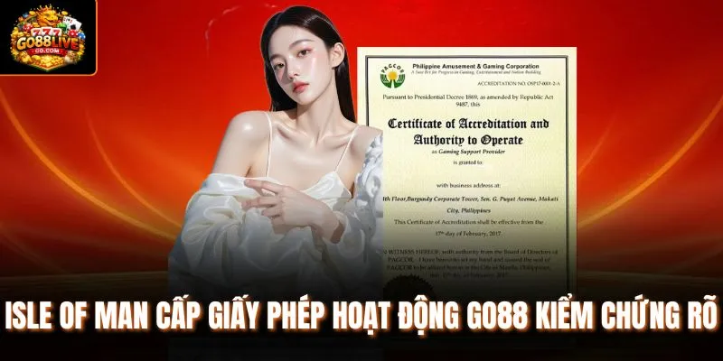 Isle of Man cấp giấy phép hoạt động Go88 kiểm chứng rõ