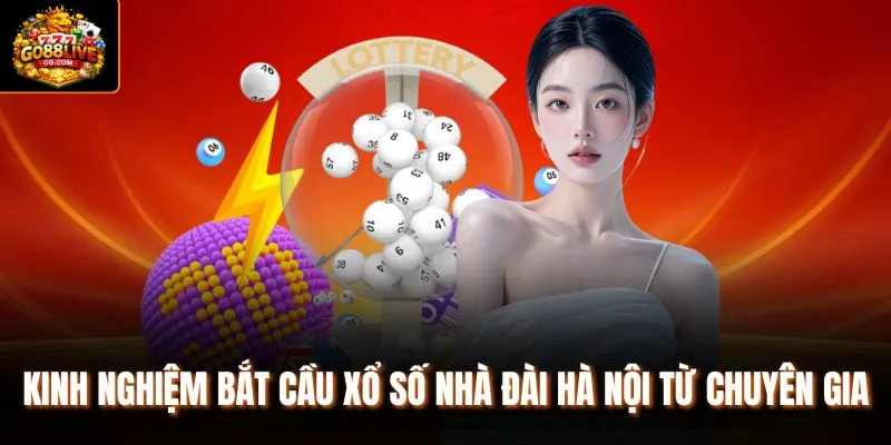 Kinh nghiệm bắt cầu xổ số nhà đài Hà Nội từ chuyên gia