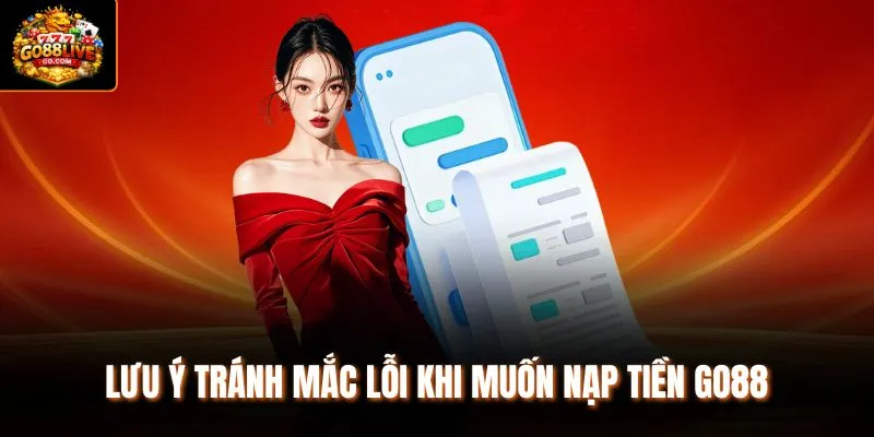 Lưu ý tránh mắc lỗi khi muốn nạp tiền Go88
