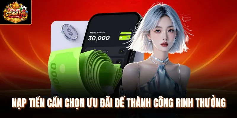 Nạp tiền cần chọn ưu đãi để thành công rinh thưởng