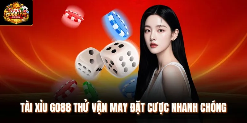 Tài Xỉu Go88 thử vận may đặt cược nhanh chóng