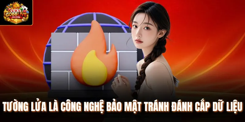 Tường lửa là công nghệ bảo mật tránh đánh cắp dữ liệu