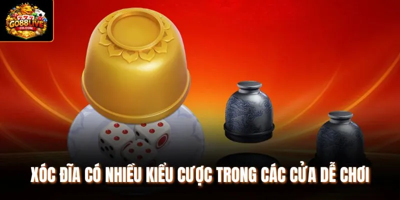 Xóc đĩa có nhiều kiểu cược trong các cửa dễ chơi